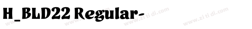 H_BLD22 Regular字体转换 H_BLD22 Regular字体转换
